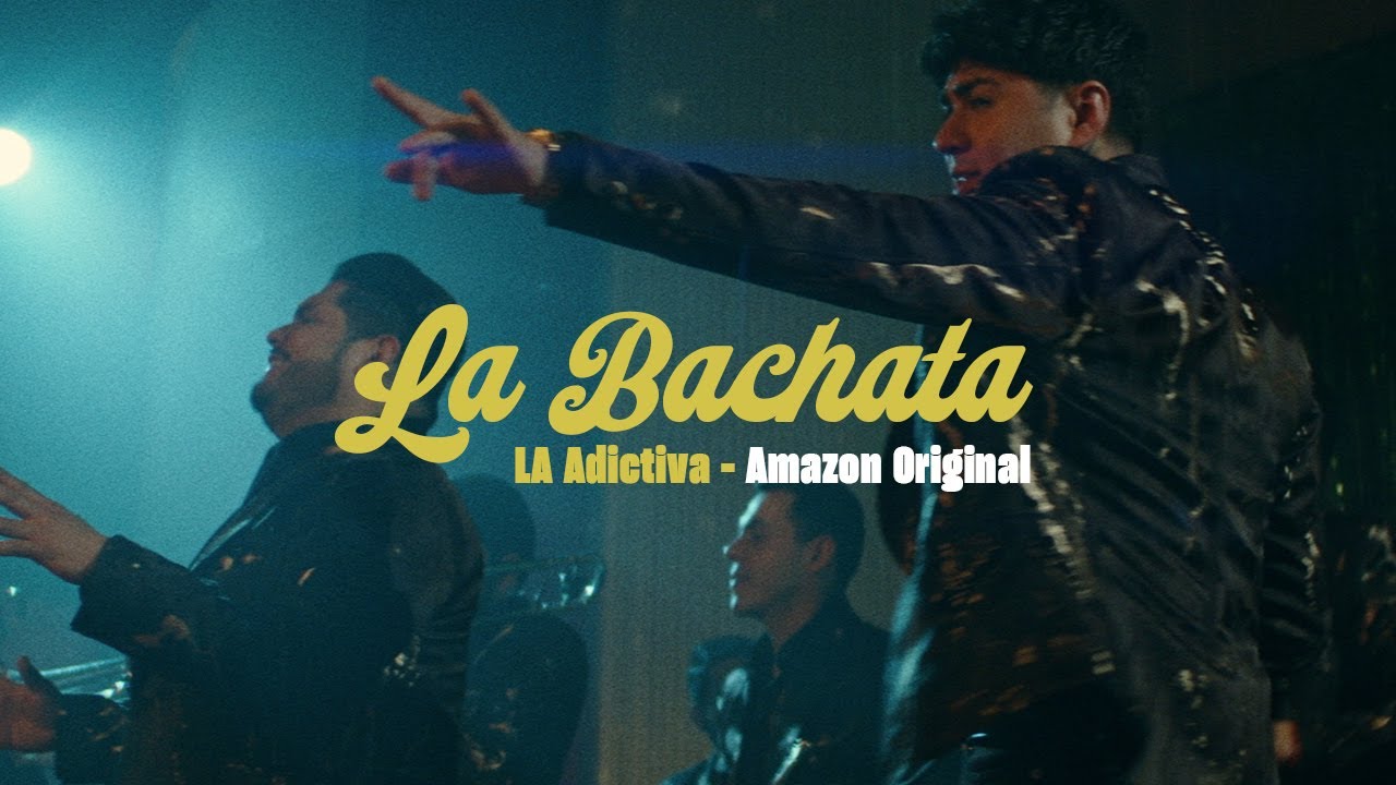 La Adictiva - La Bachata (Amazon Original)