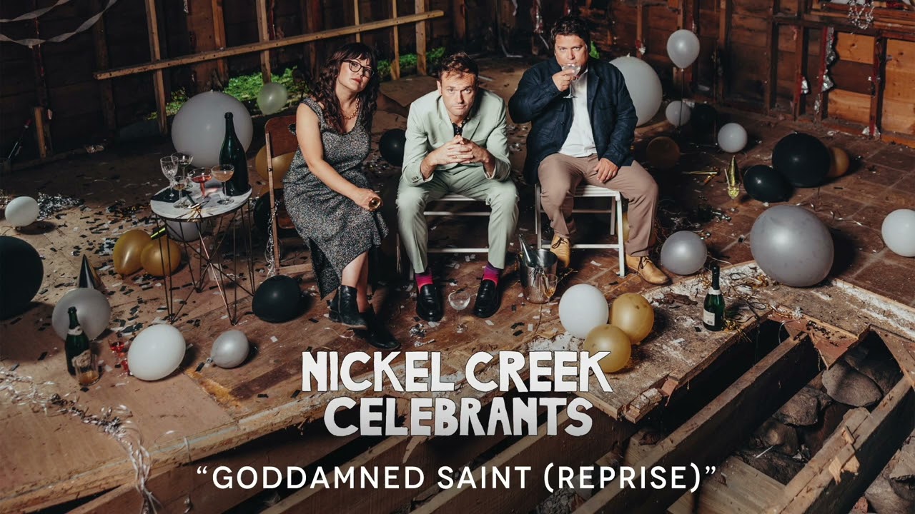 Nickel Creek - Goddamned Saint (Reprise) (Official Audio)