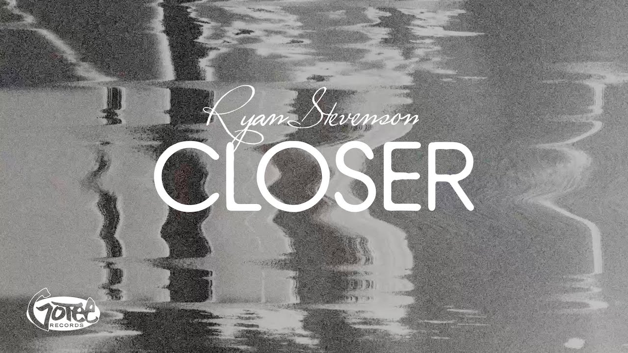 Ryan Stevenson - Closer (Official Lyric Video)