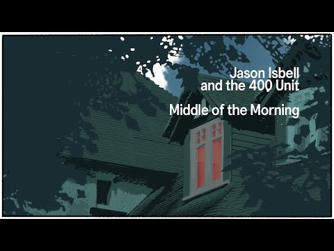 Jason Isbell and the 400 Unit - Middle Of The Morning (Official Lyric Video)