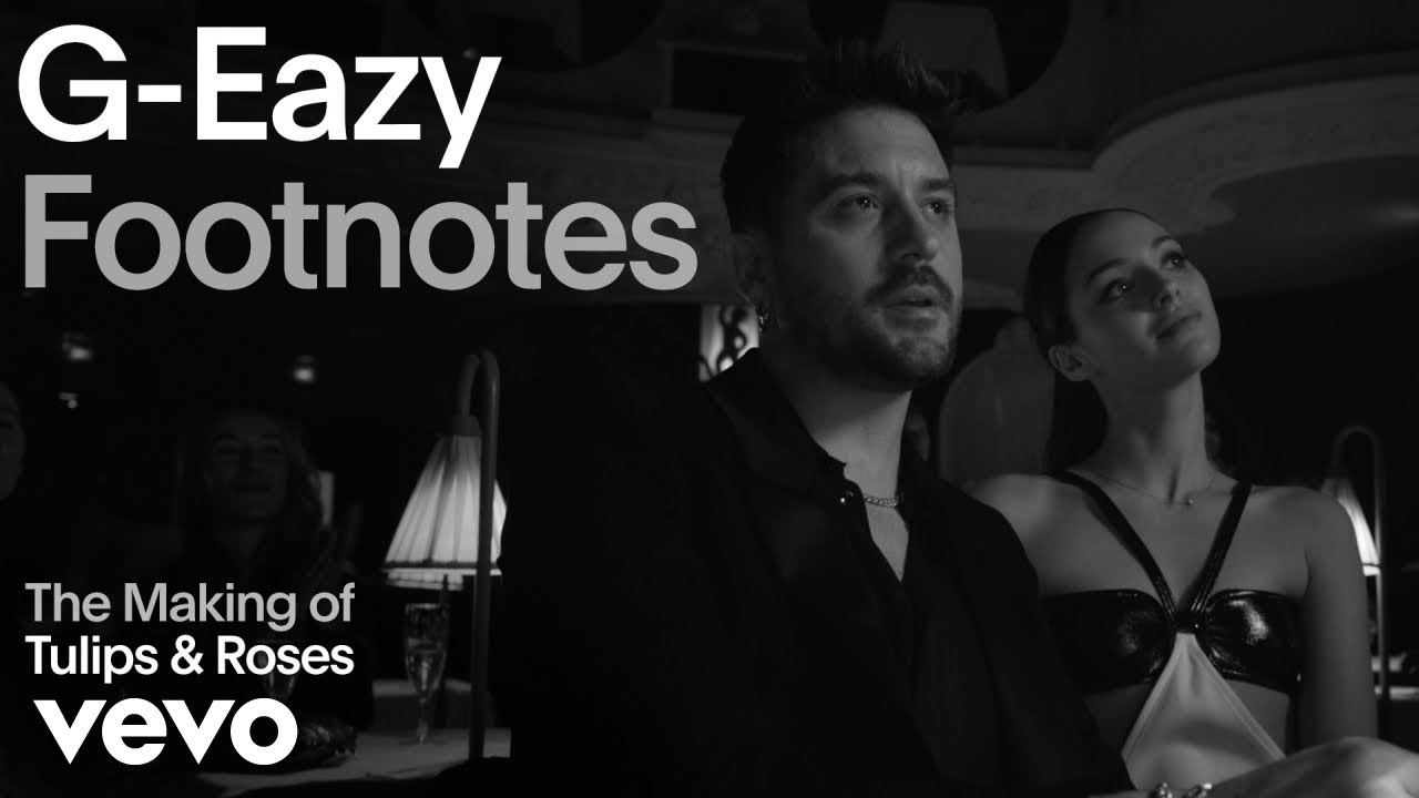 G-Eazy - The Making of 'Tulips & Roses' (Vevo Footnotes)