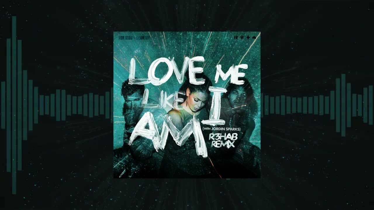 FOR KING + COUNTRY | Love Me Like I Am (R3HAB Remix) feat. Jordin Sparks