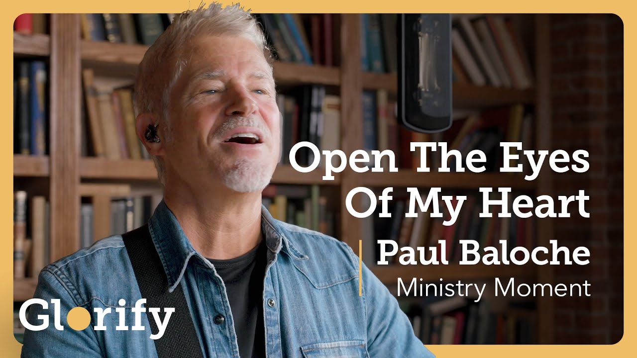Paul Baloche x Glorify - Open The Eyes Of My Heart (Official Song & Prayer)