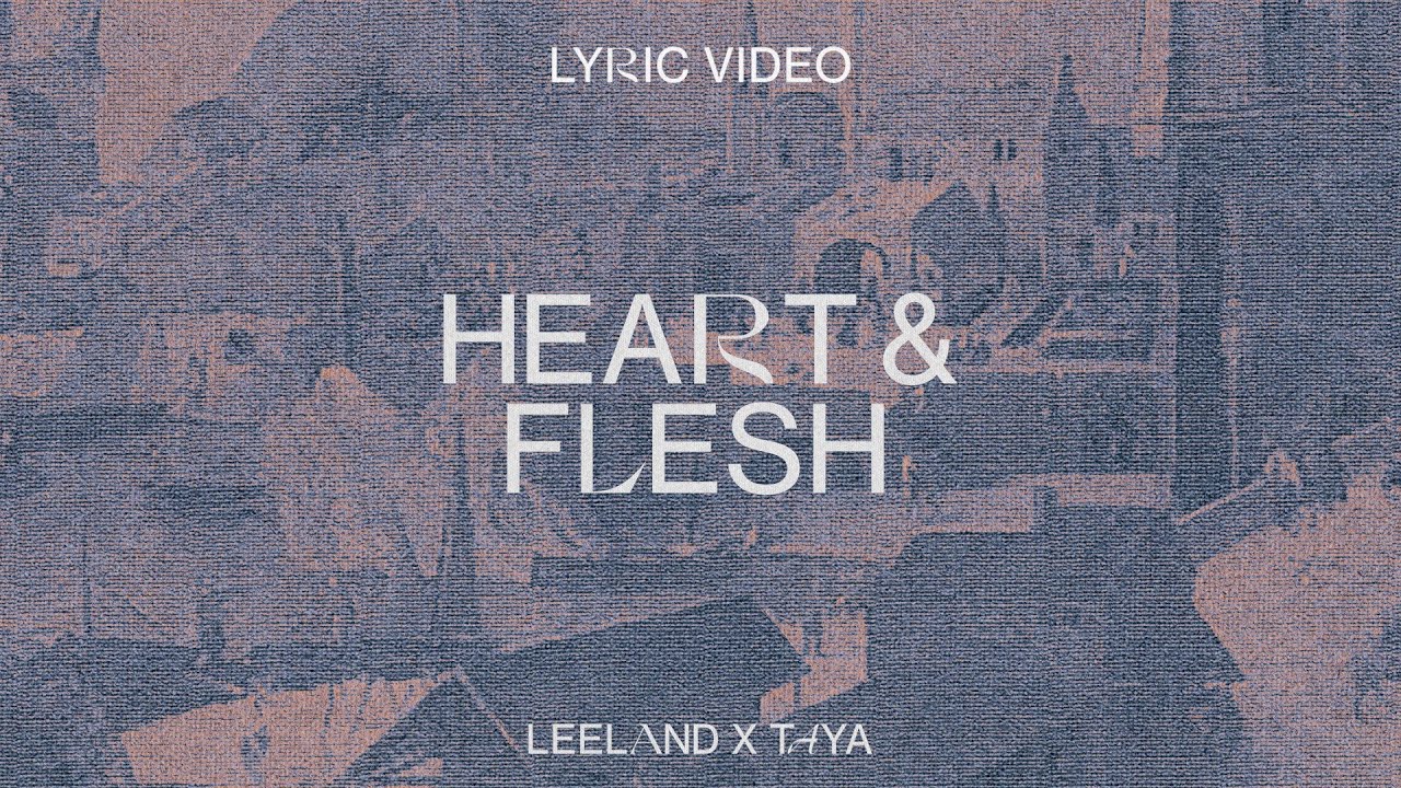 Leeland & TAYA - Heart & Flesh (Official Lyric Video)