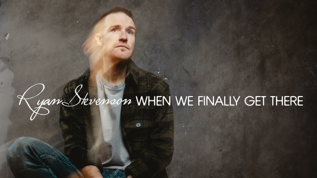 Ryan Stevenson - When We Finally Get There (Official Audio Video)