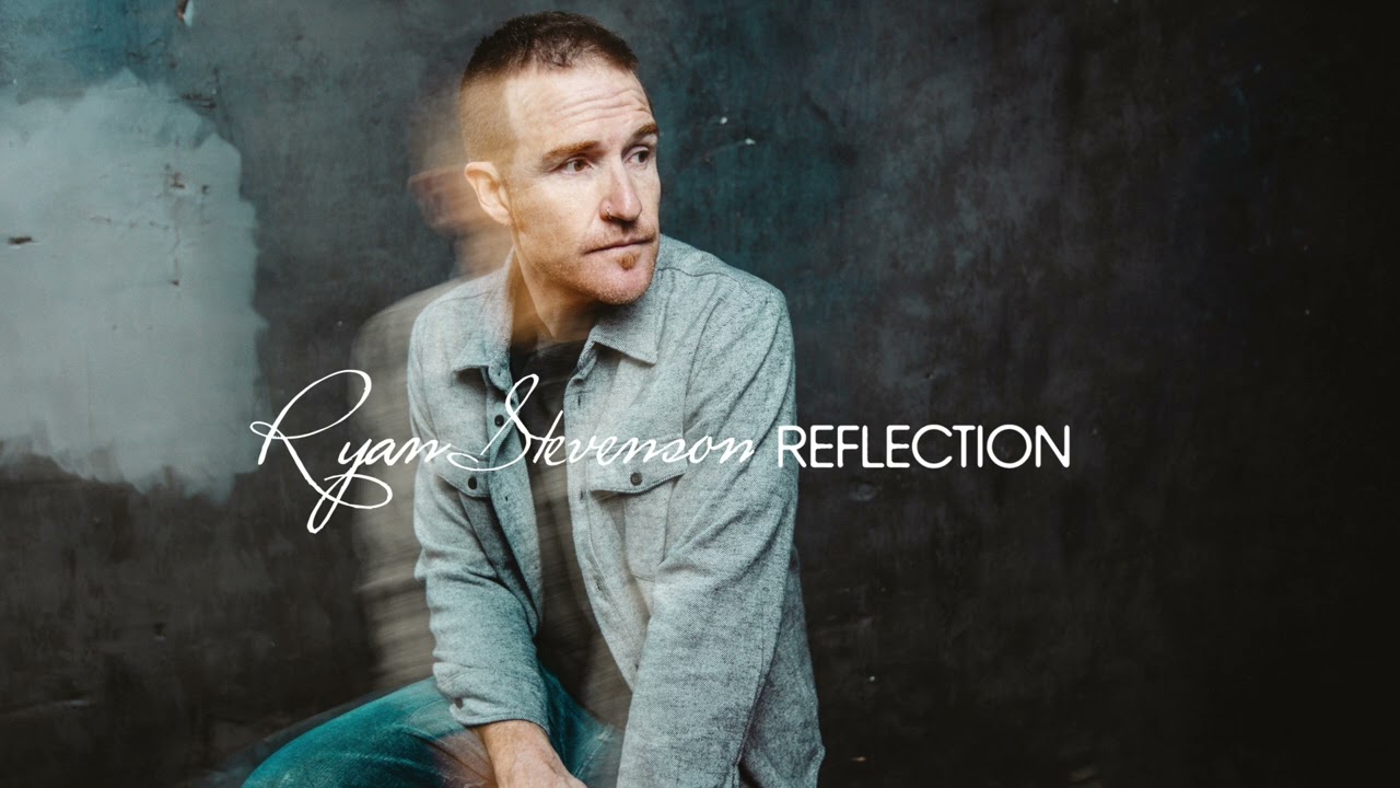 Ryan Stevenson - Reflection of You (Official Audio Video)