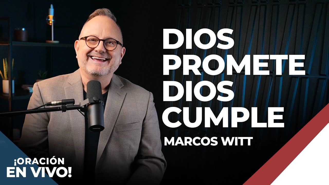 Dios Promete, Dios Cumple - Marcos Witt | Oración En Vivo