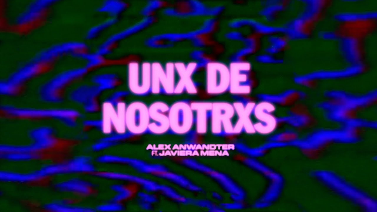 Alex Anwandter feat. Javiera Mena - "Unx de nosotrxs" (Videolyric)