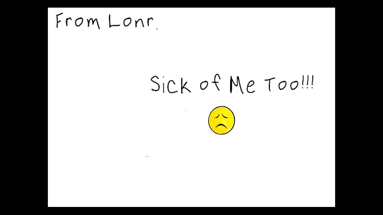 Lonr.- Sick of Me Too