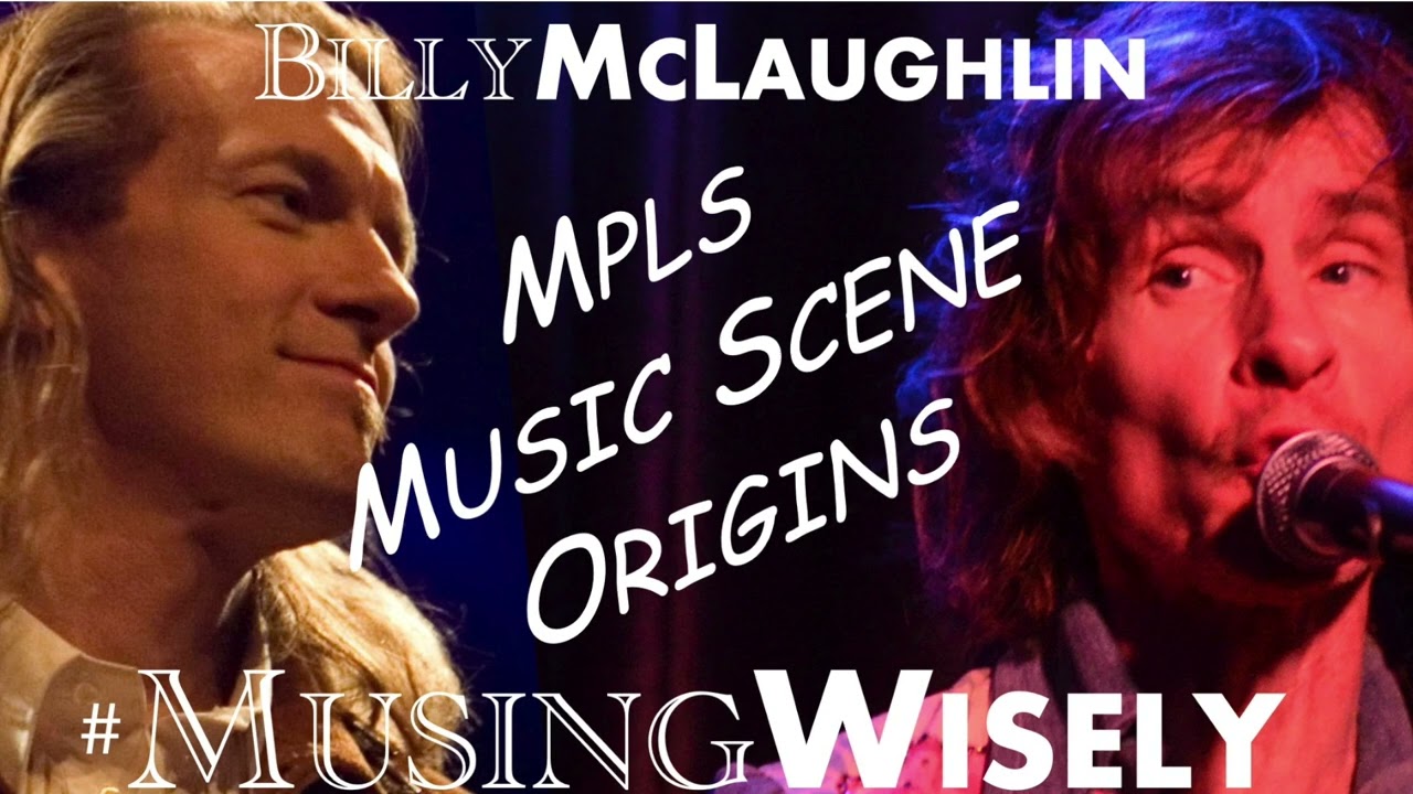 Ep. 1 "MPLS Music Scene Origins" Musing Wisely Podcast Featuring Billy McLaughlin