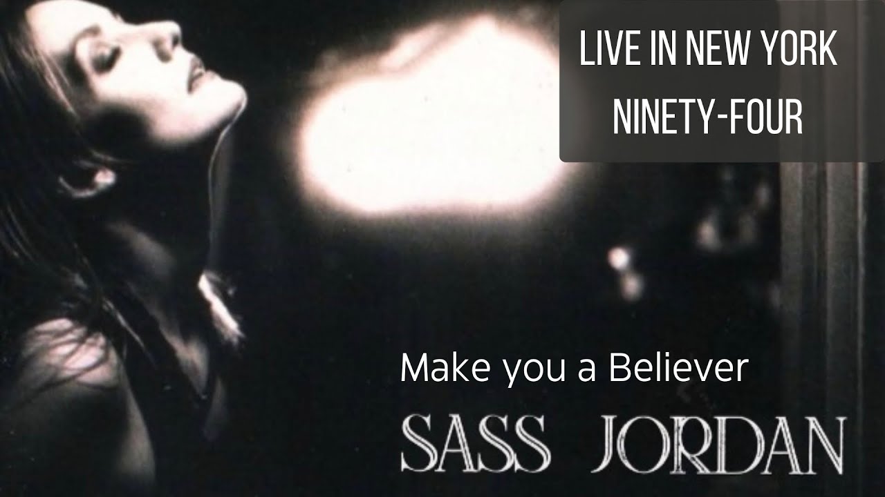 Make You a Believer - LIVE in New York Ninety-Four (Sass Jordan)