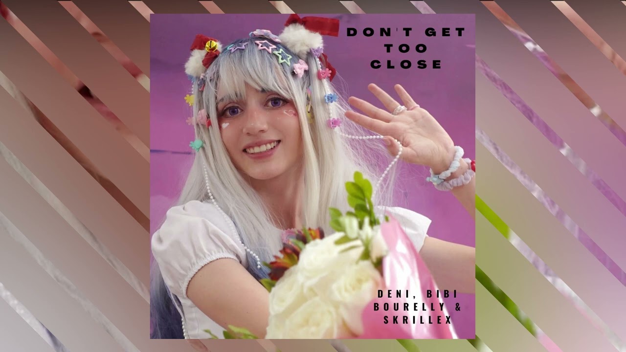 Deni, Bibi Bourelly & Skrillex - Don't Get Too Close