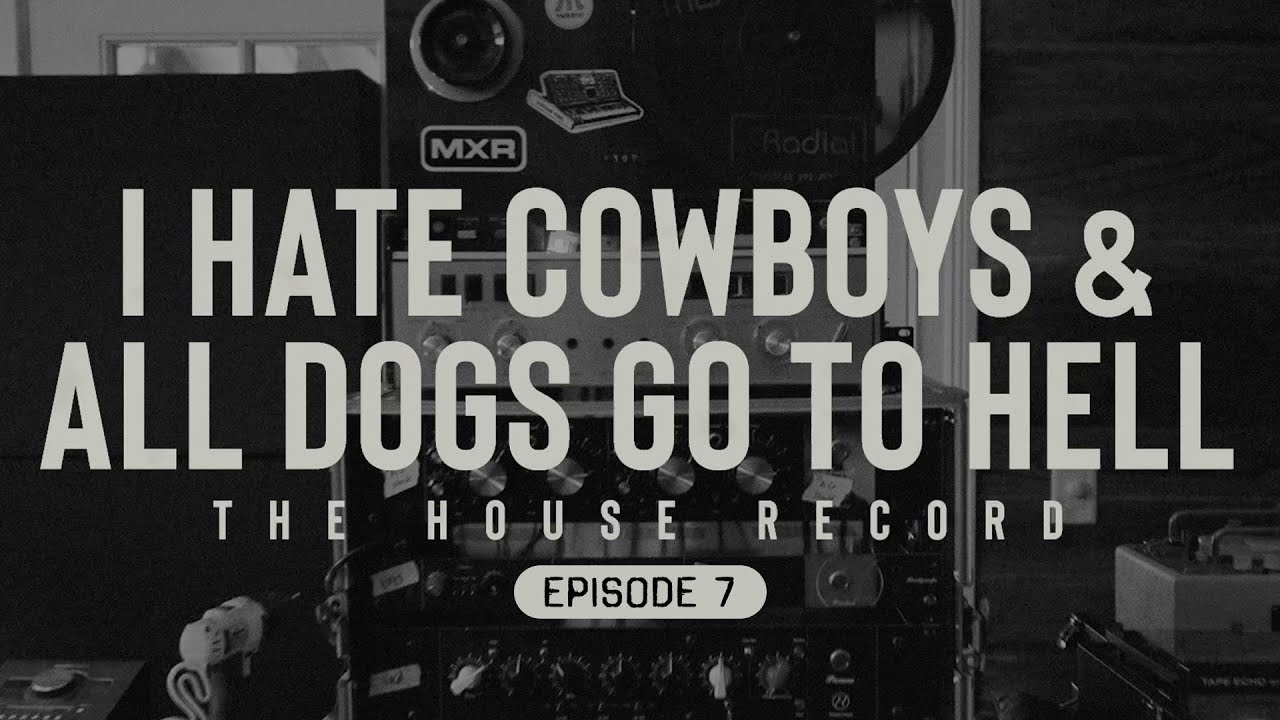 I Hate Cowboys & All Dogs Go To Hell - "I don’t want it to go into funk land" (Episode 7)