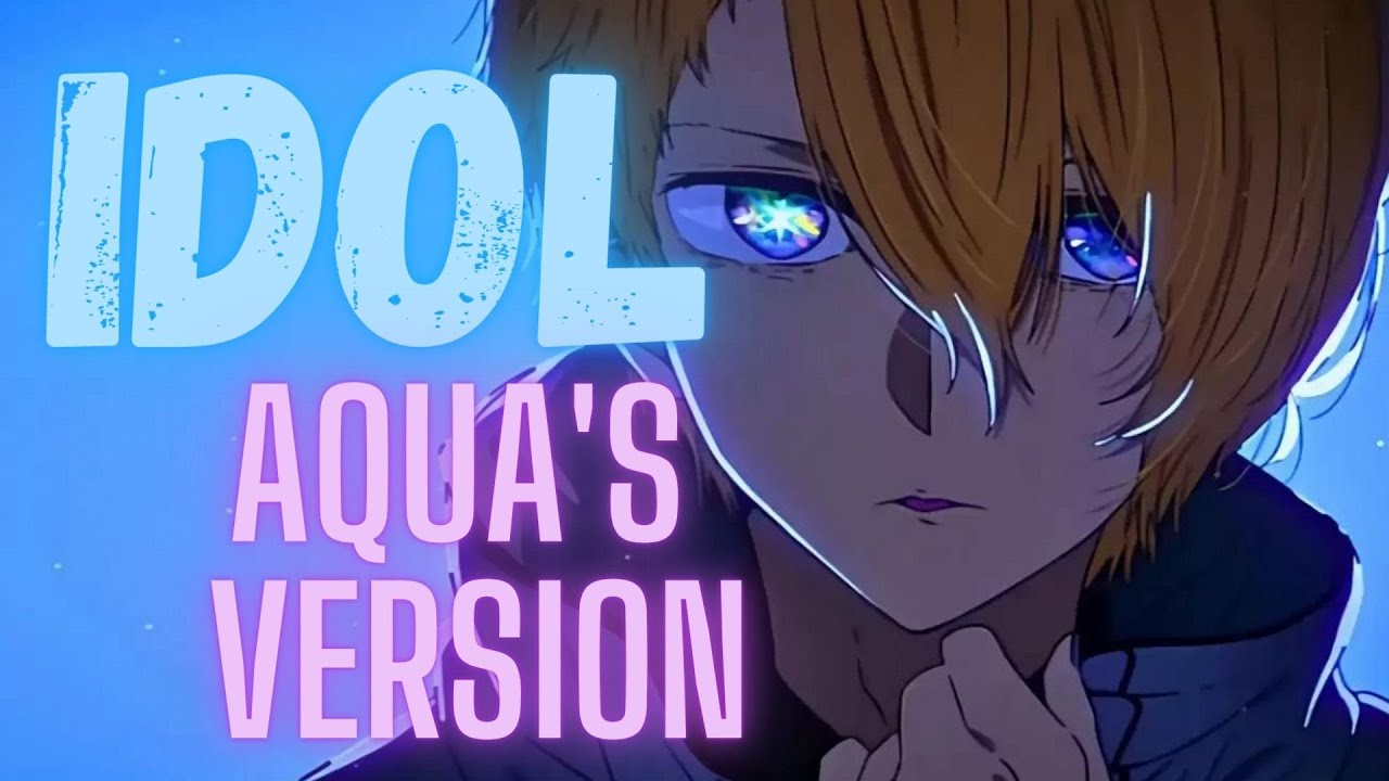 "IDOL" Aqua's Version (AshleyH)