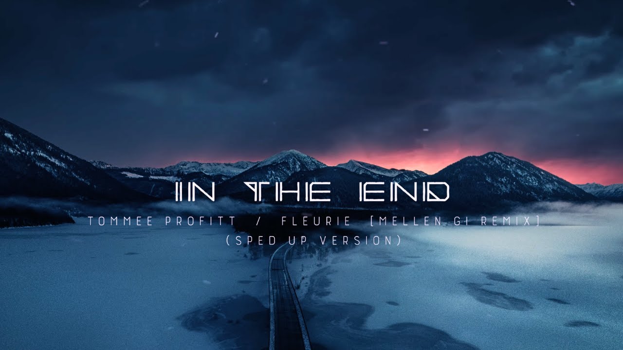 IN THE END (Sped Up) - Tommee Profitt, Fleurie [Mellen Gi Remix]