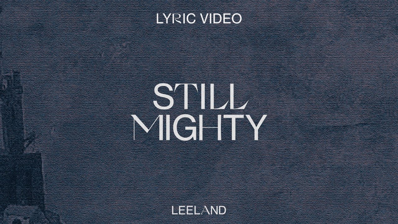 Leeland - Still Mighty (Official Lyric Video)