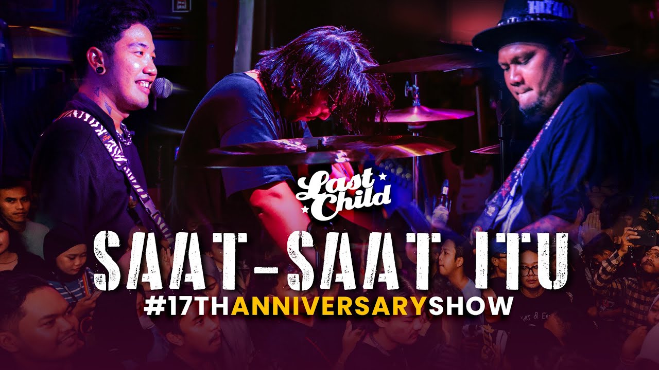 Last Child - Saat Saat Itu (17th Anniversary Show)