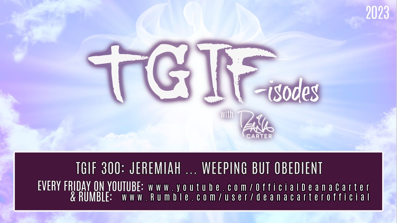 TGIF 300: JEREMIAH…WEEPING BUT OBEDIENT