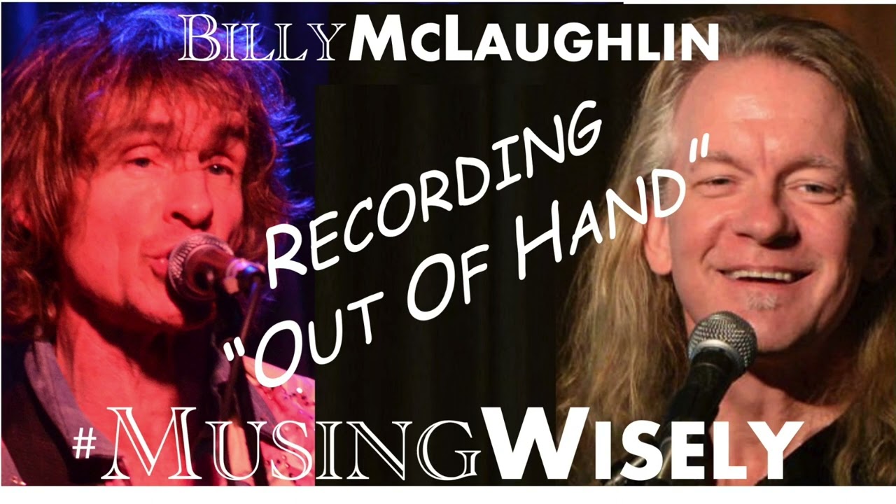 Ep. 7 "Recording 'Out Of Hand'" Musing Wisely Podcast Featuring Billy McLaughlin