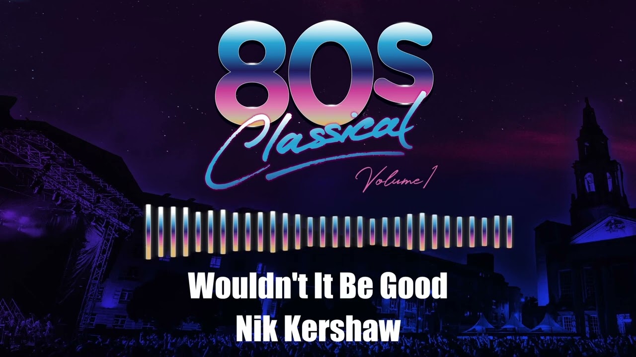 Nik Kershaw - Wouldn't It Be Good | @80sClassical  | @cherryredgroup