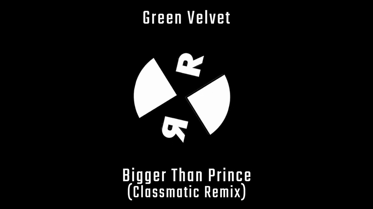 Green Velvet - Bigger Than Prince (Classmatic Remix)