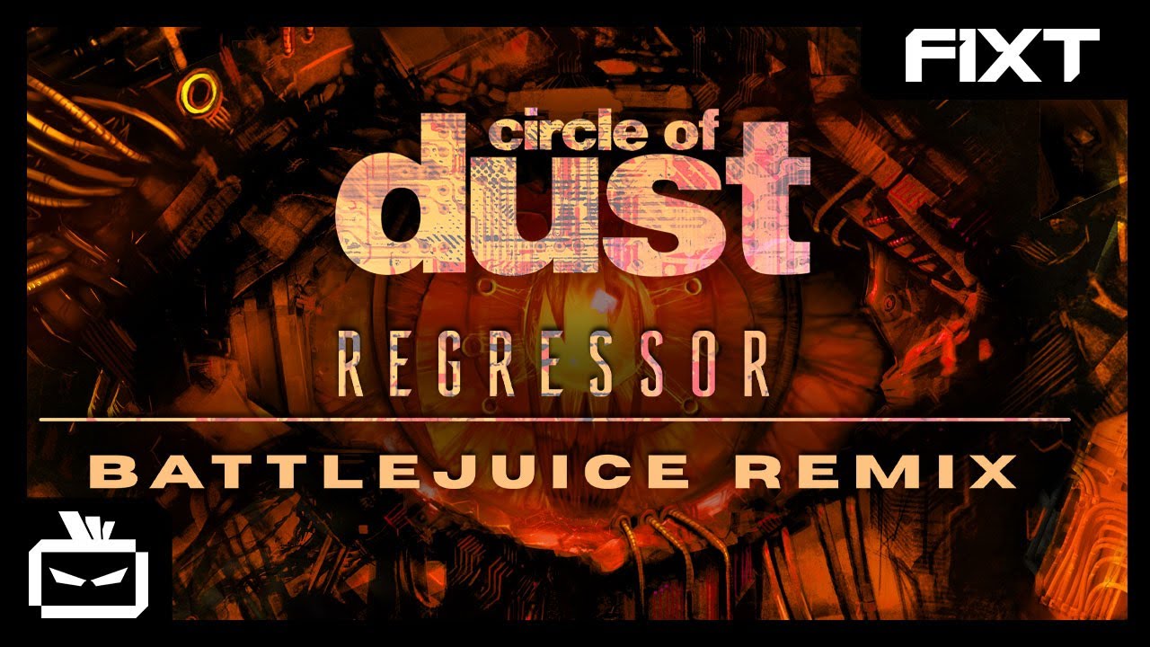 Circle of Dust - Regressor (Battlejuice Remix)
