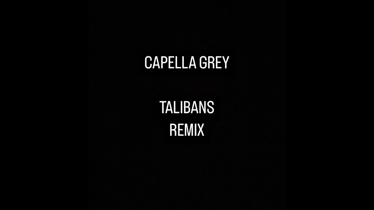 Talibans -  REMIX Capella Grey (2023)