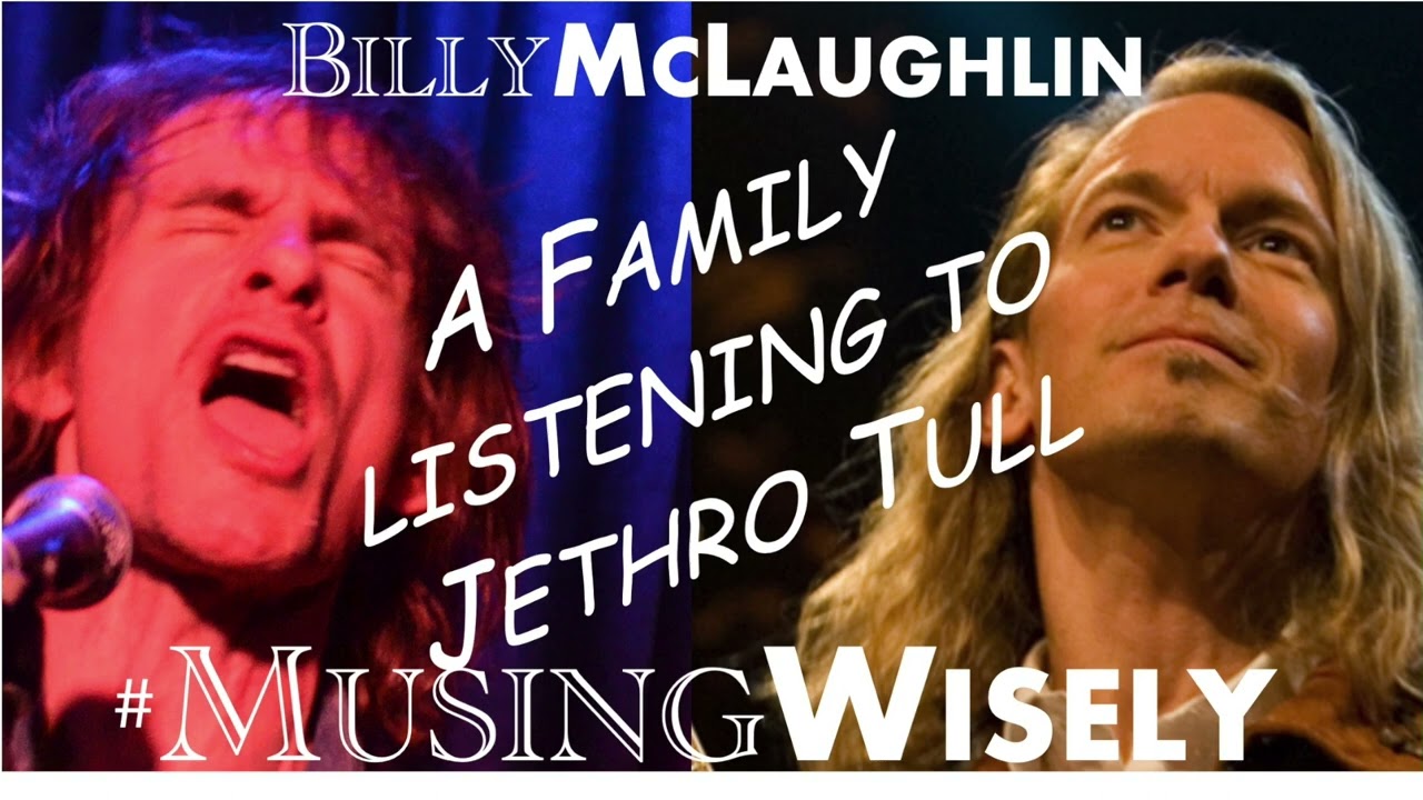 Ep. 11 "Listening To Jethro Tull'" Musing Wisely With Willy Wisely and Billy McLaughlin