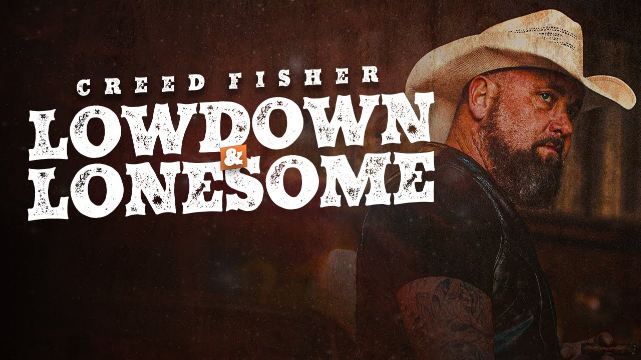 Creed Fisher- Lowdown & Lonesome (Official Music Video)