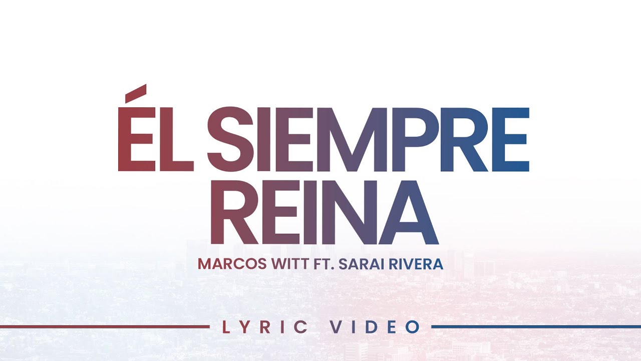 El Siempre Reina | Marcos Witt feat. Sarai Rivera (Lyric Video Oficial)