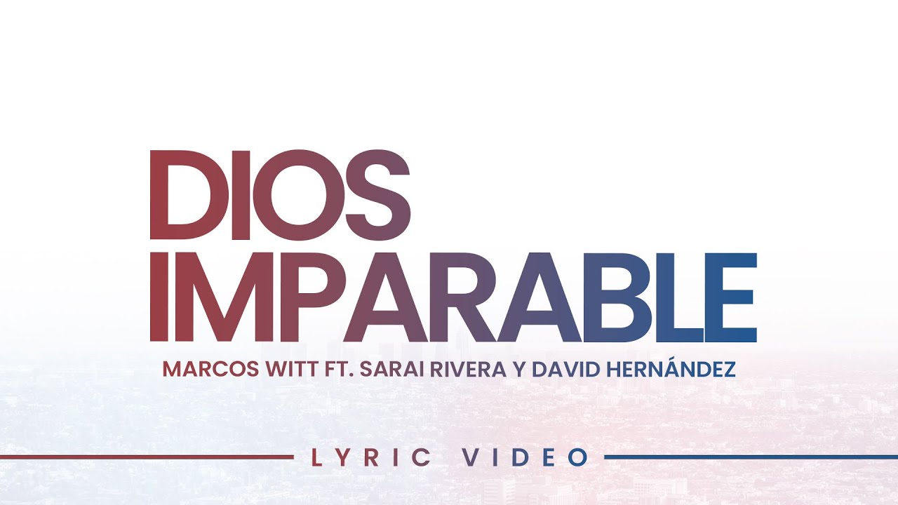 Dios Imparable | Marcos Witt feat. Sarai Rivera y David Hernández (Lyric Video Oficial)