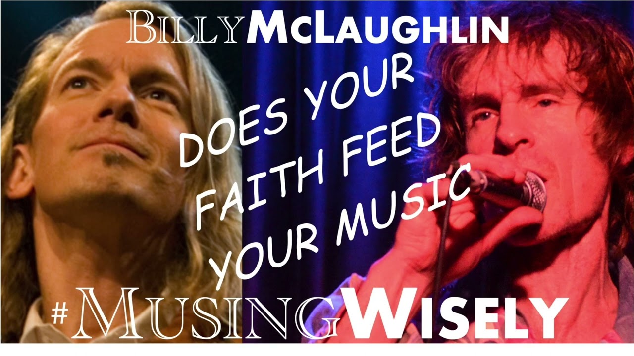 Ep. 21 "Does faith feed your music" Musing Wisely Podcast Featuring Billy McLaughlin