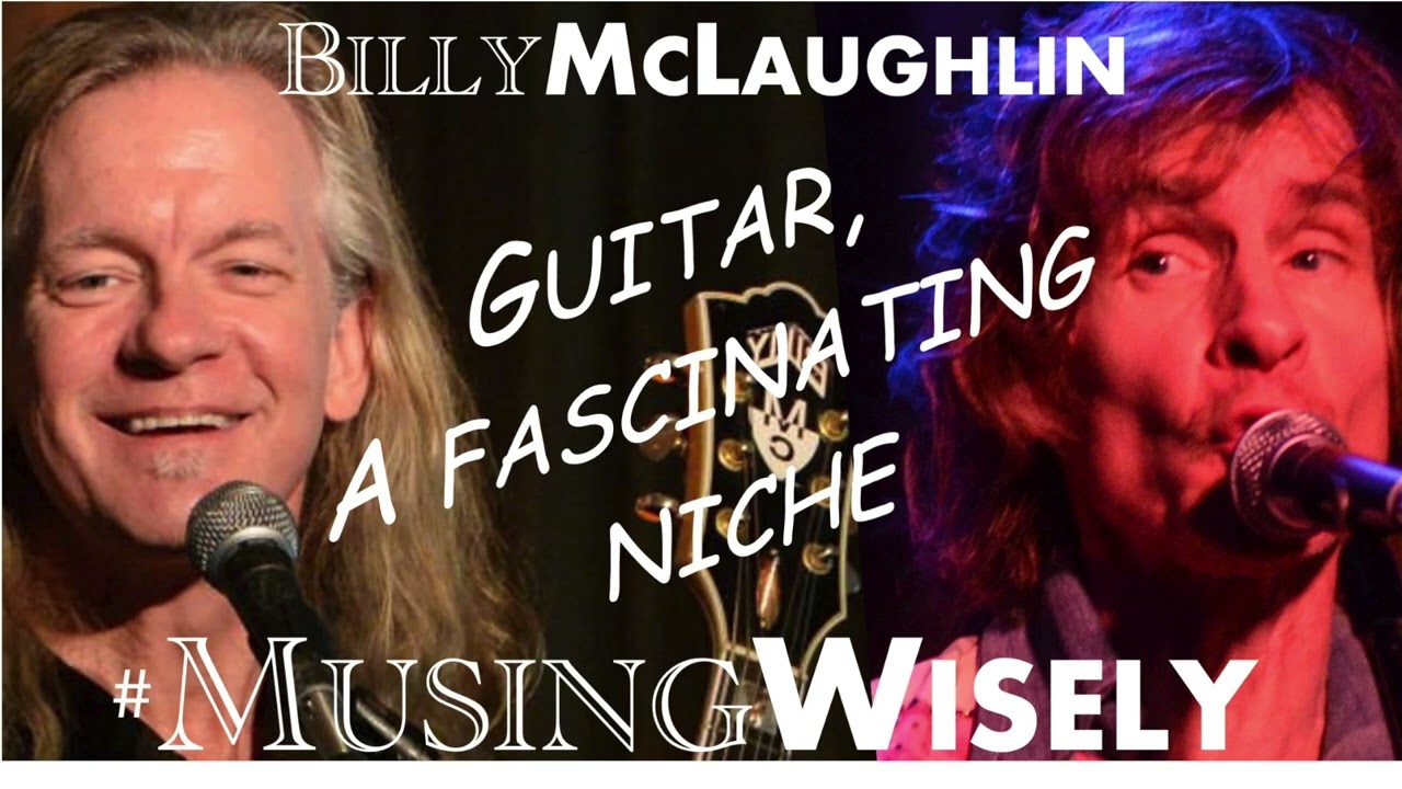 Ep. 23 "Guitar, A fascinating niche" Musing Wisely Podcast Featuring Billy McLaughlin