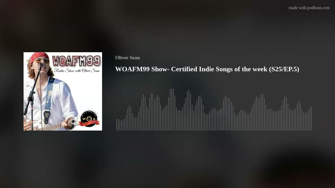 WOAFM99 Show- Certified Indie Songs of the week (S25/EP.5)