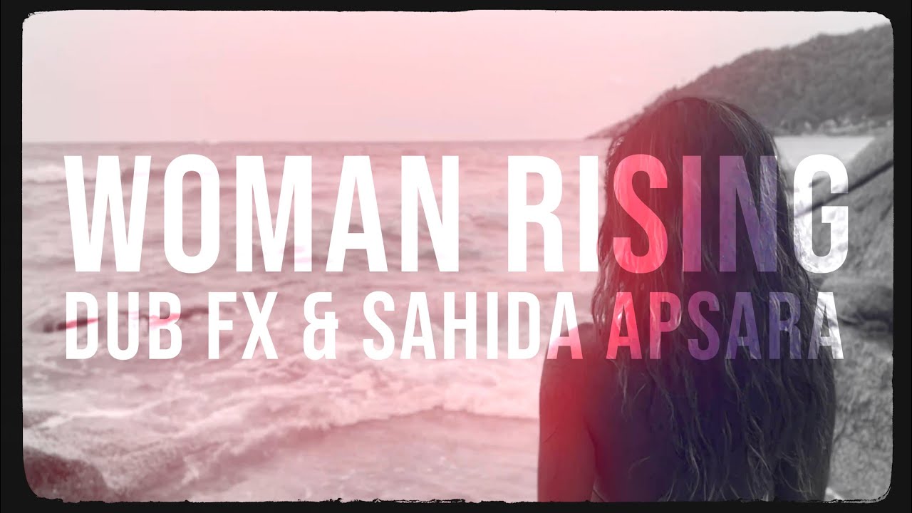 WOMAN RISING - DUB FX & SAHIDA APSARA