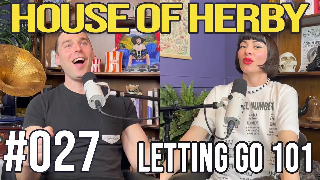 Letting Go 101 | House of Herby Podcast | EP 027