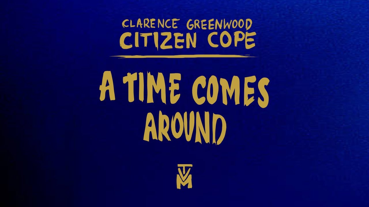 Citizen Cope - Time Comes Around | Official Lyric Video
