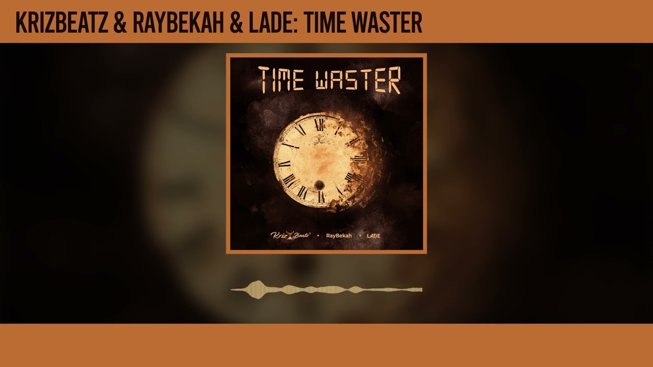 Krizbeatz - Time Waster ft Raybekah & Lade