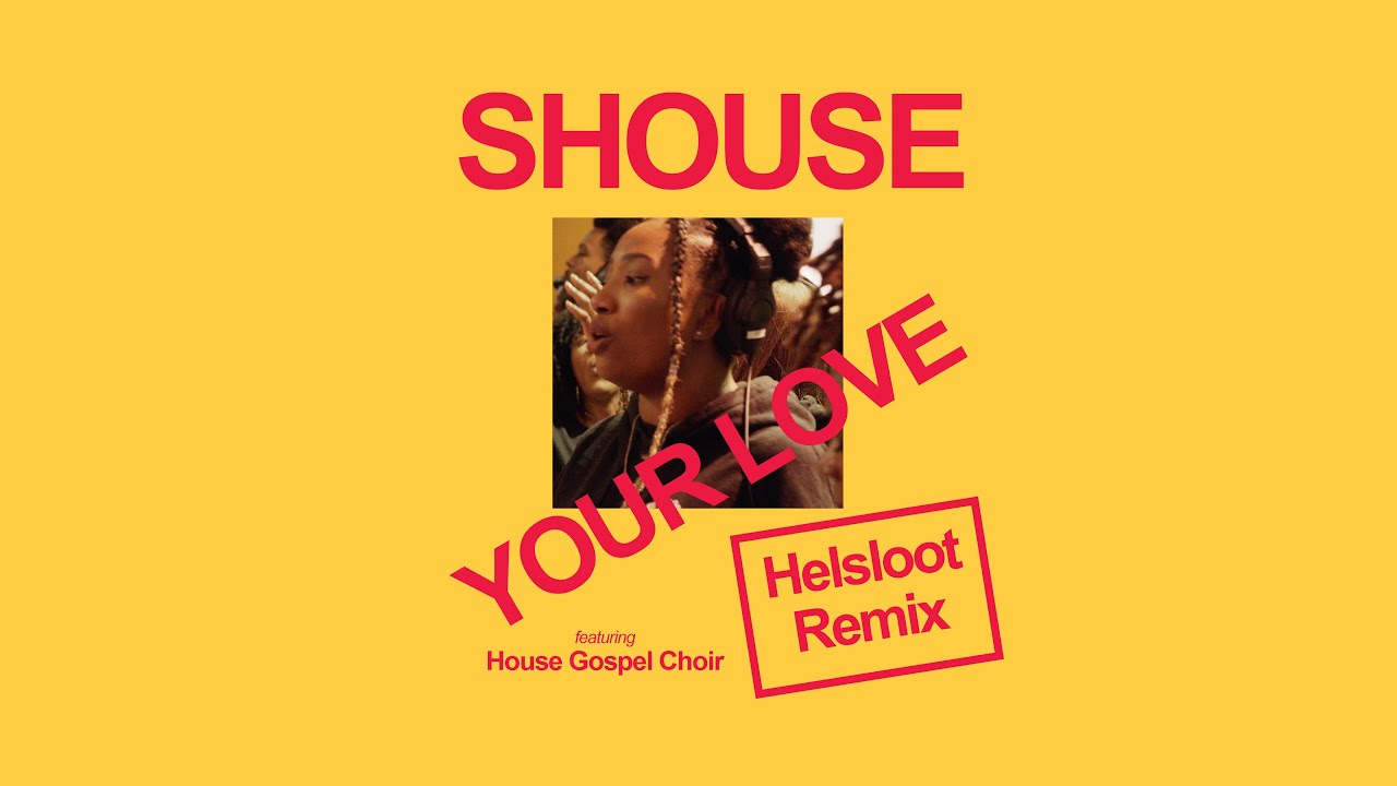 SHOUSE - YOUR LOVE feat. House Gospel Choir (Helsloot Remix)
