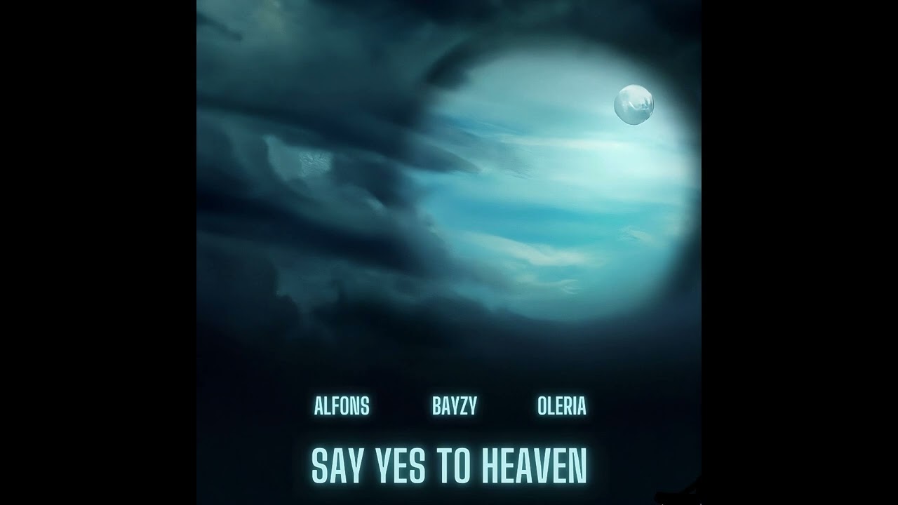 Alfons - Say Yes To Heaven (ft. BAYZY & Oleria)