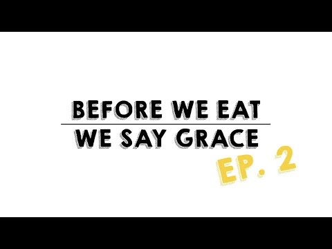 Before We Eat… We Say Grace: EP. 2