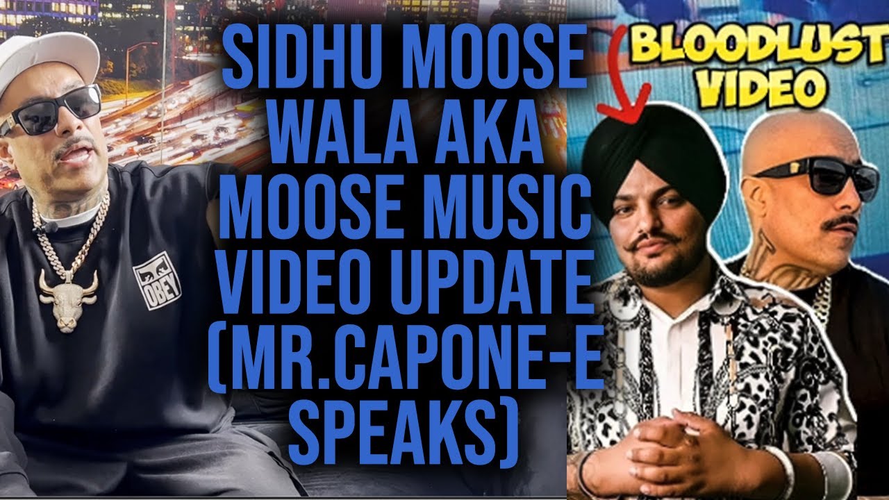 Sidhu Moose Wala AKA Moose Music Video Update (Mr.Capone-E Speaks)