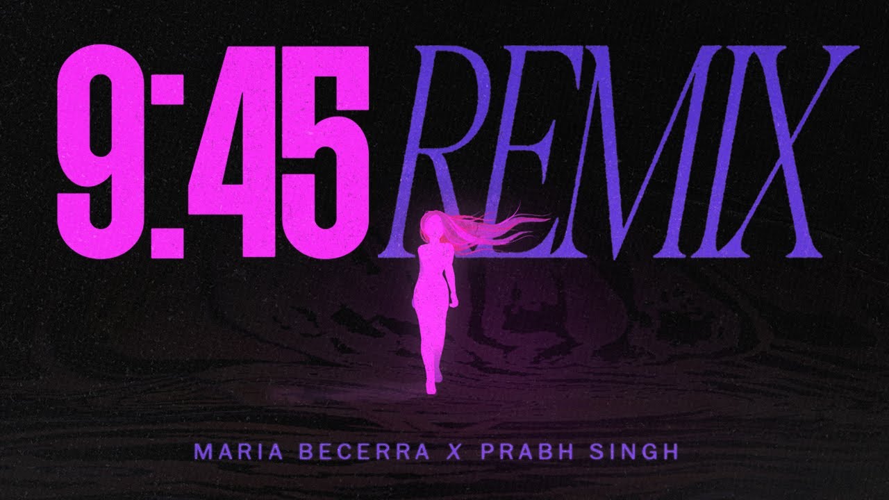 Maria Becerra, Prabh Singh - 9:45 REMIX (Official Lyric Video)