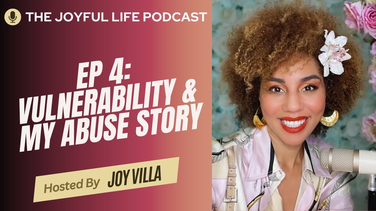 Ep 4:  My Personal Story of Abuse | The Joyful Life