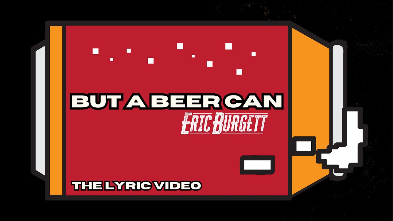 Eric Burgett - "But a Beer Can" (Lyric Video)