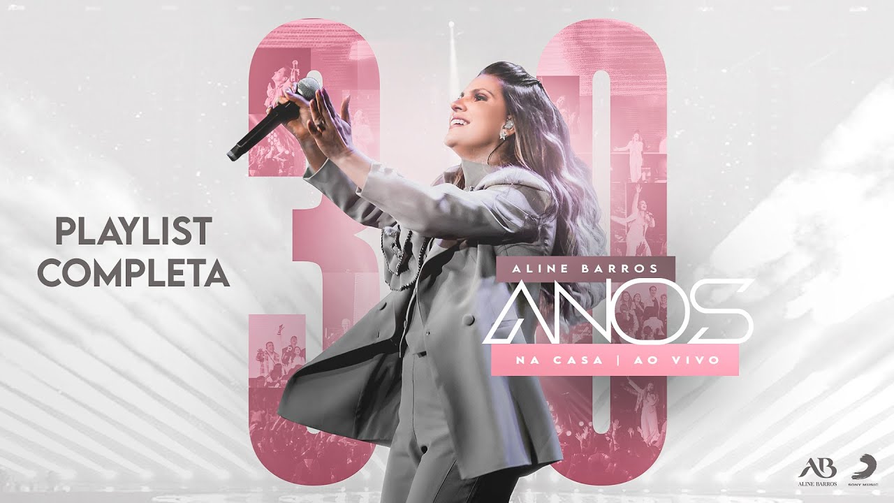 Álbum Completo - 30 Anos na Casa  (Ao Vivo) - Aline Barros