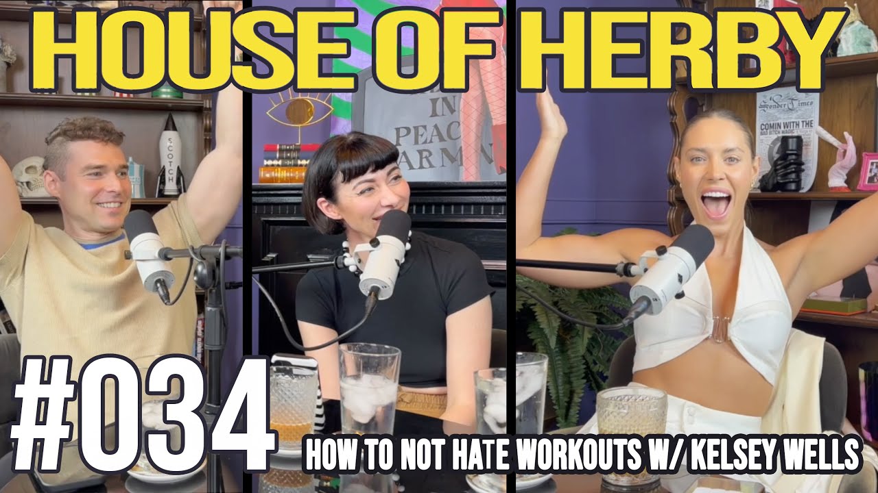 How To Not Hate Workouts w/ Kelsey Wells | House of Herby Podcast | EP 034
