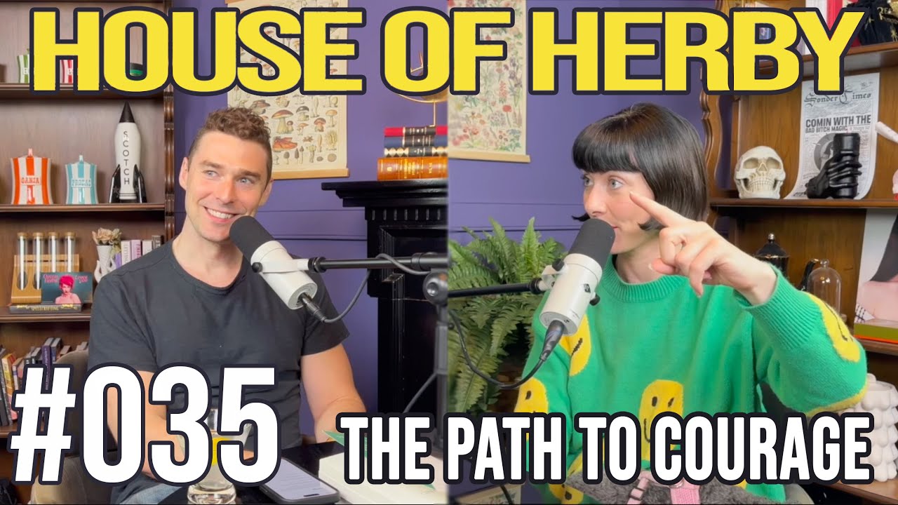 The Path To Courage | House of Herby Podcast | EP 035