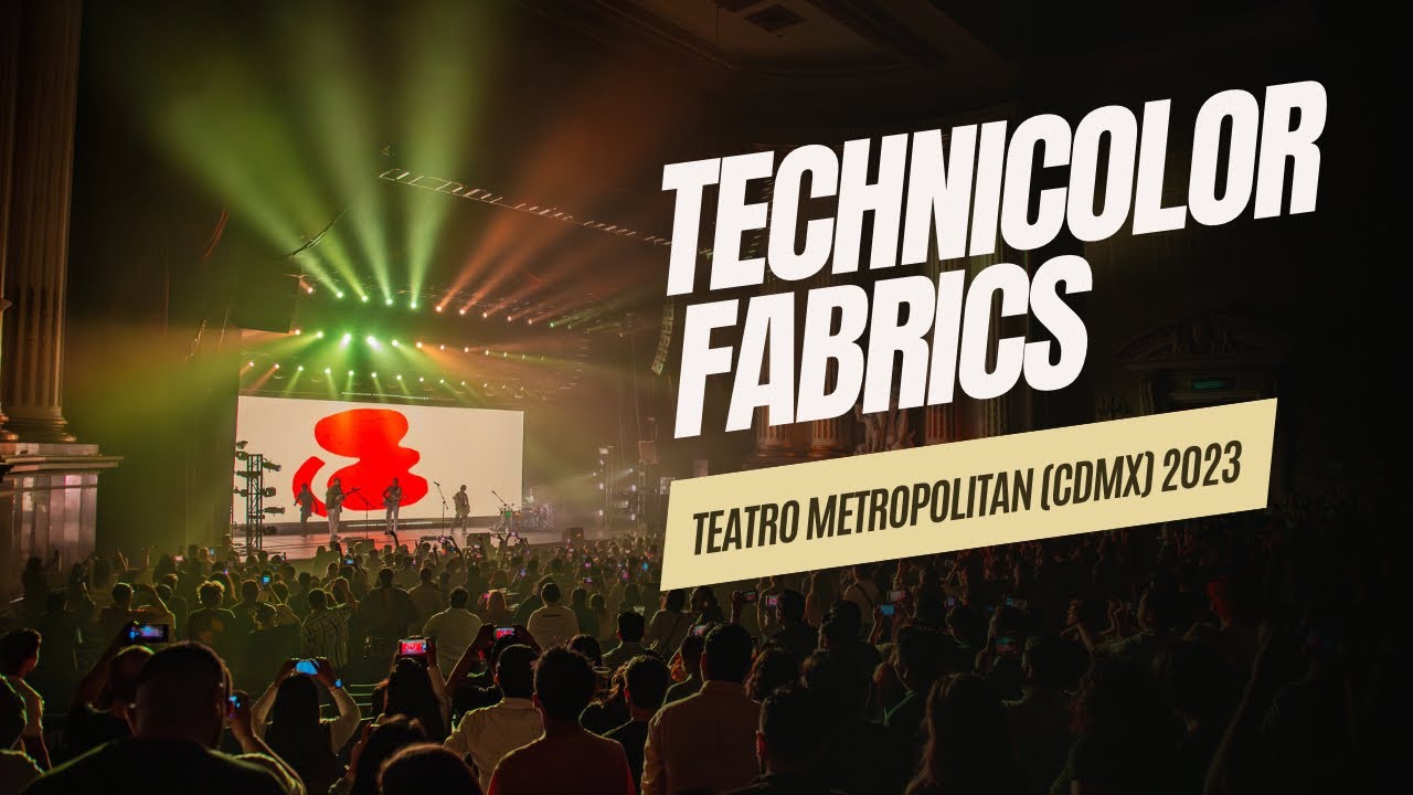 Technicolor Fabrics @ Teatro Metropolitan CDMX 2023