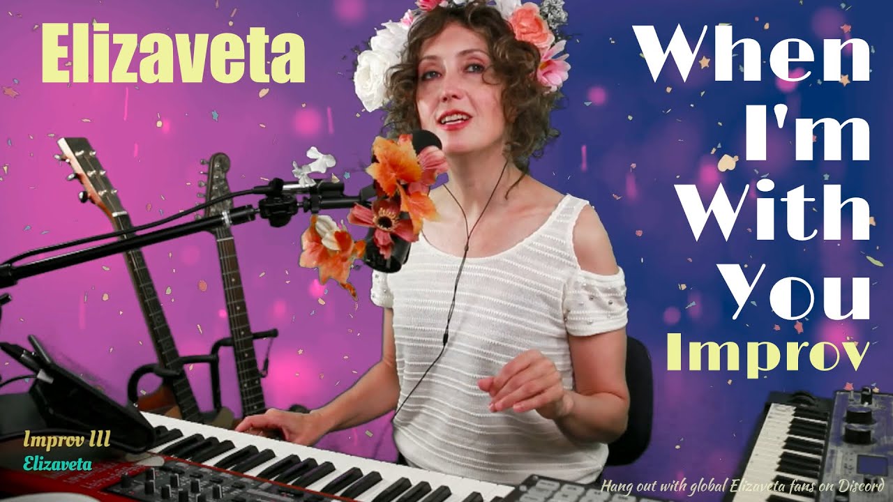 When I'm With You (♫ Live Improv) - Elizaveta